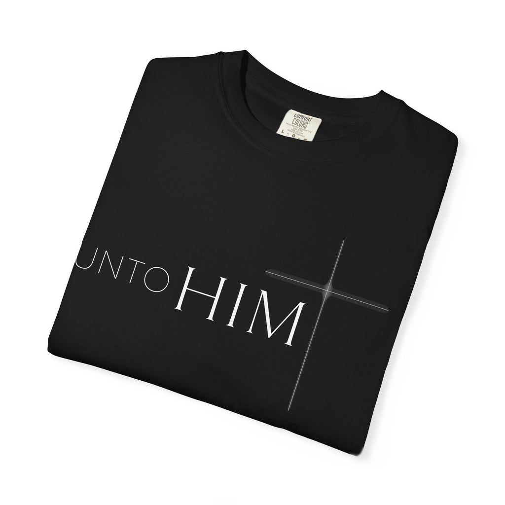 Unto Him | T-Shirt