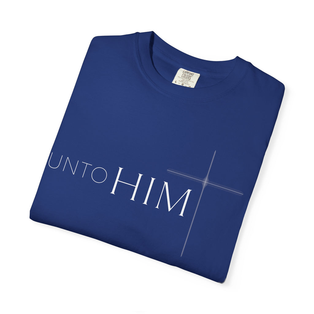 Unto Him | T-Shirt