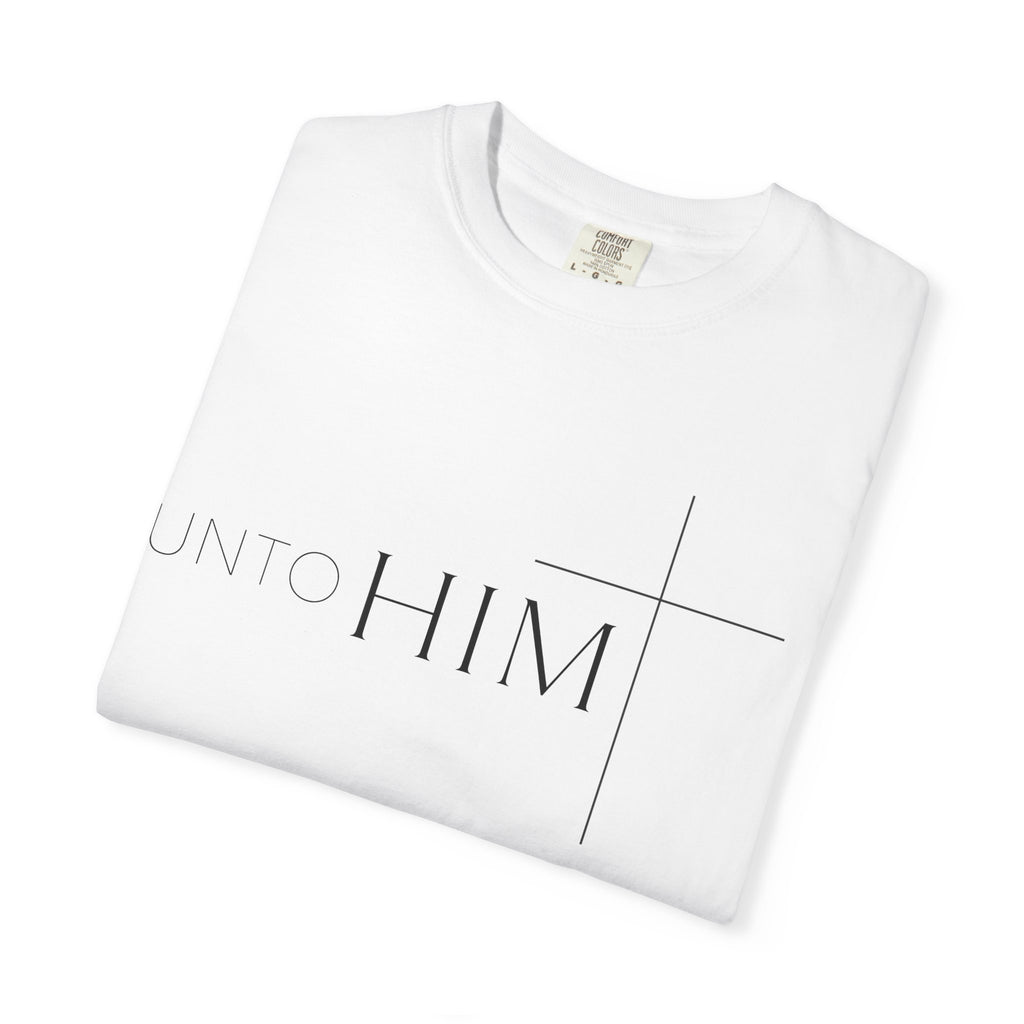 Unto Him | T-Shirt