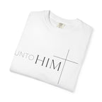 Unto Him | T-Shirt