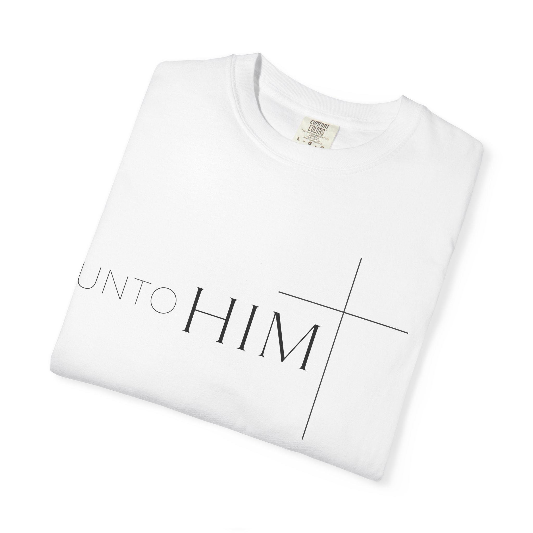 Unto Him | T-Shirt